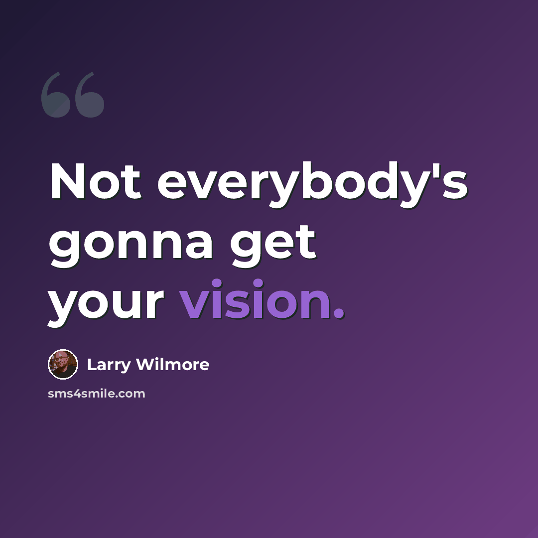 “Not everybody's gonna get your vision.” quote by Larry Wilmore