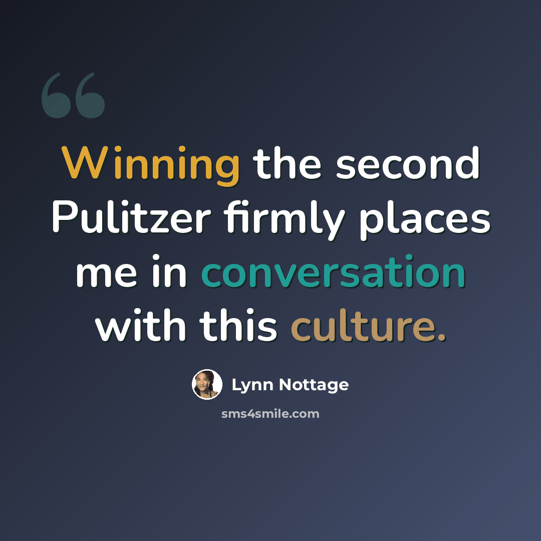 “Winning the second Pulitzer firmly places me in conversation with this culture.” quote by Lynn Nottage