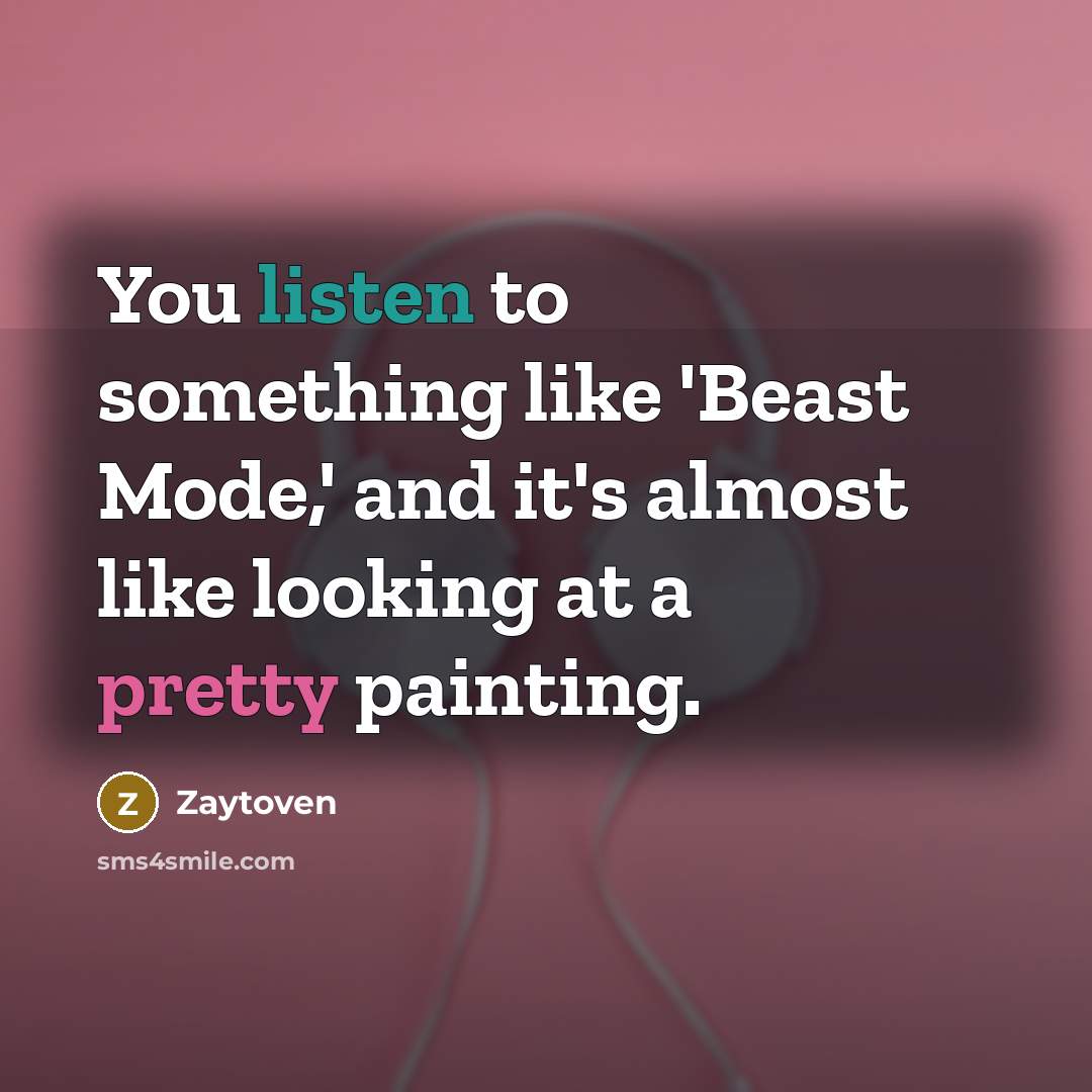 “You listen to something like 'Beast Mode,' and it's almost like looking at a pretty painting.” quote by Zaytoven