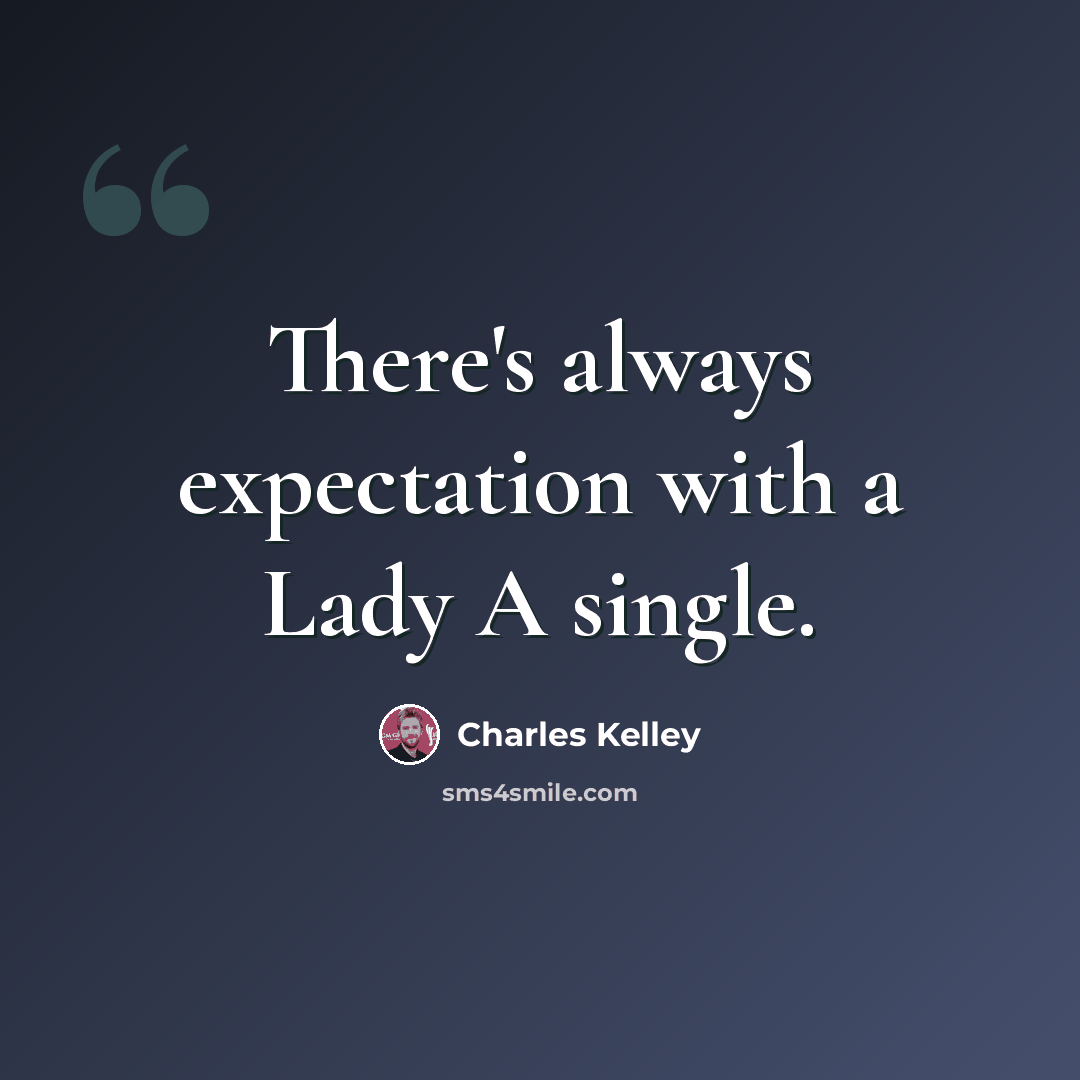 “There's always expectation with a Lady A single.” quote by Charles Kelley
