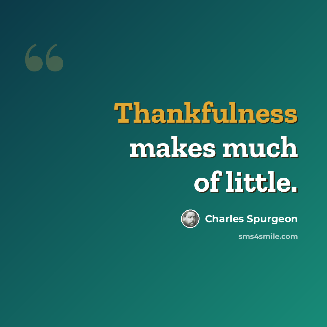 “Thankfulness makes much of little.” quote by Charles Spurgeon