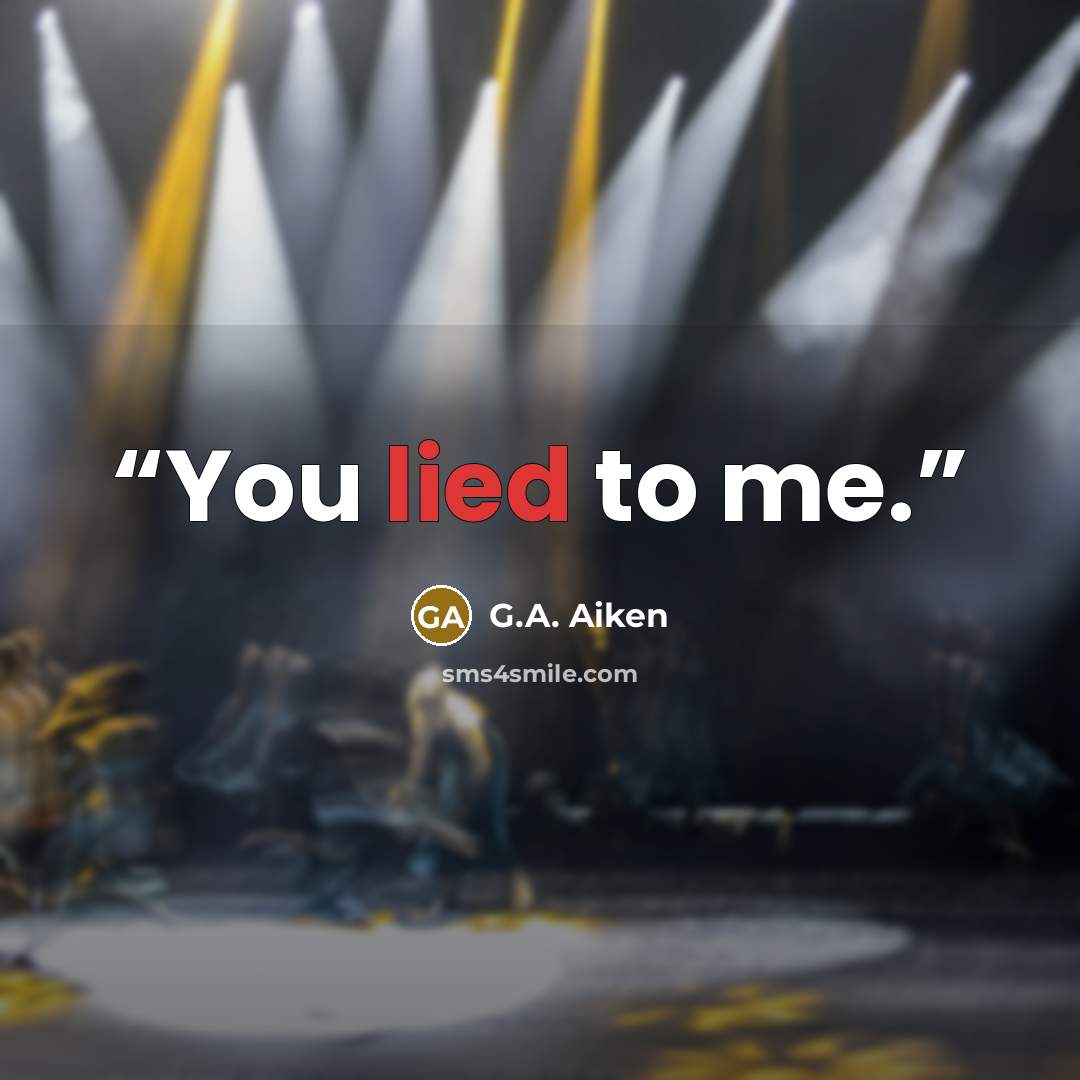 “You lied to me.” quote by G.A. Aiken