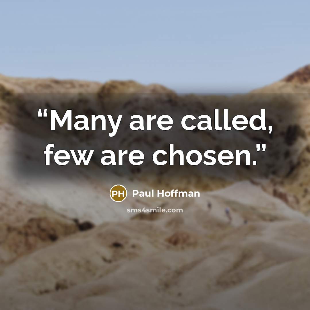 “Many are called, few are chosen.” quote by Paul Hoffman