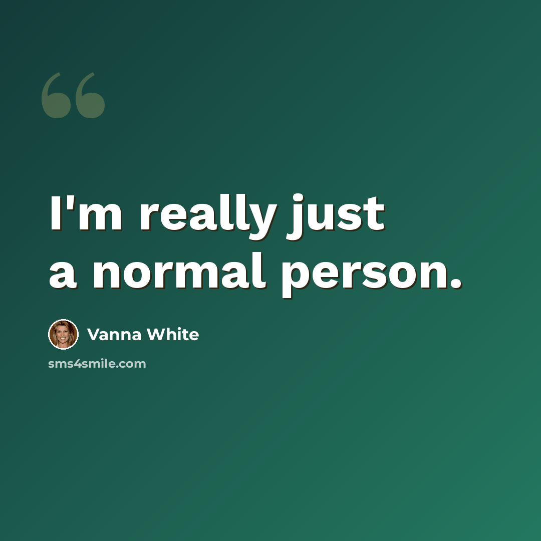 “I'm really just a normal person.” quote by Vanna White