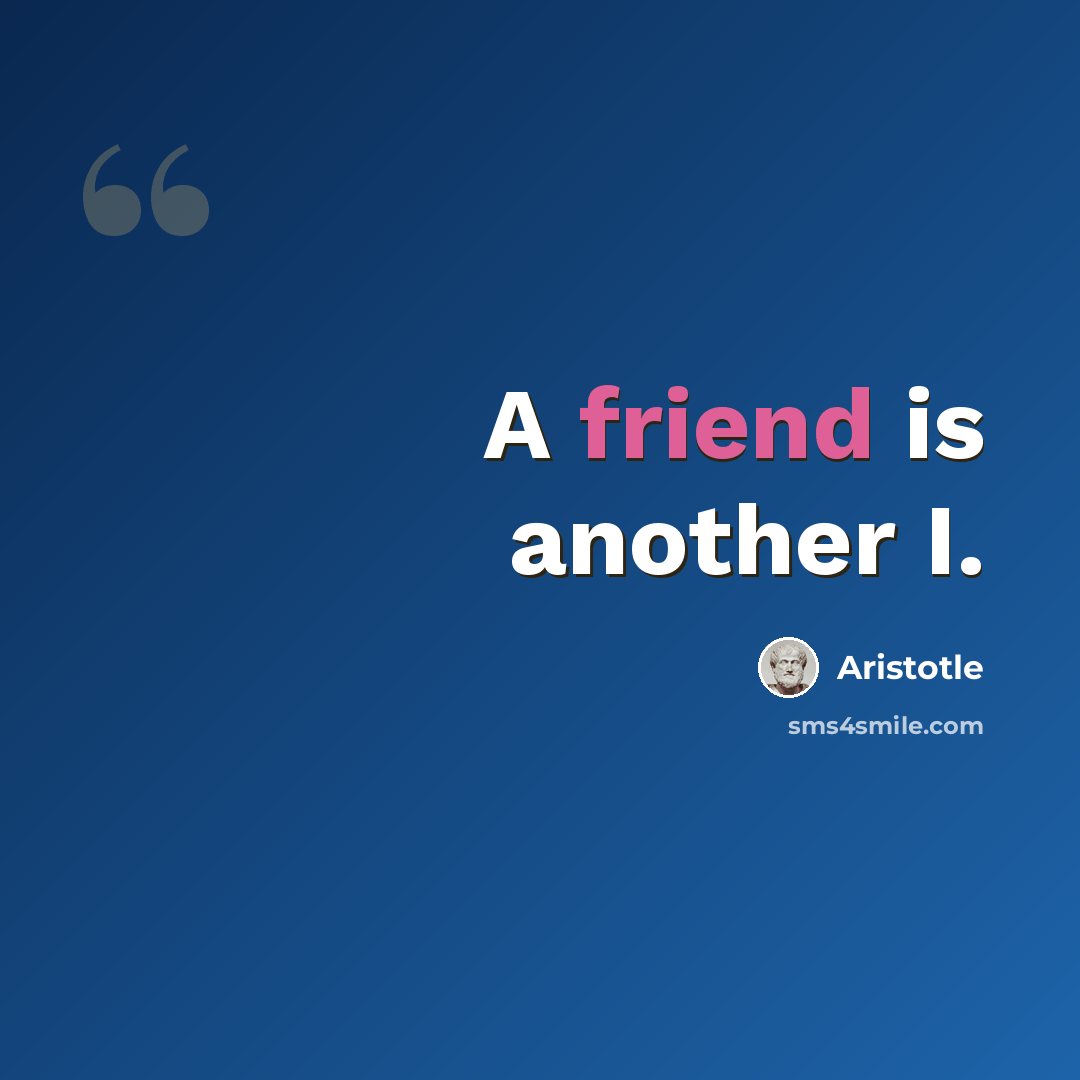 “A friend is another I.” quote by Aristotle