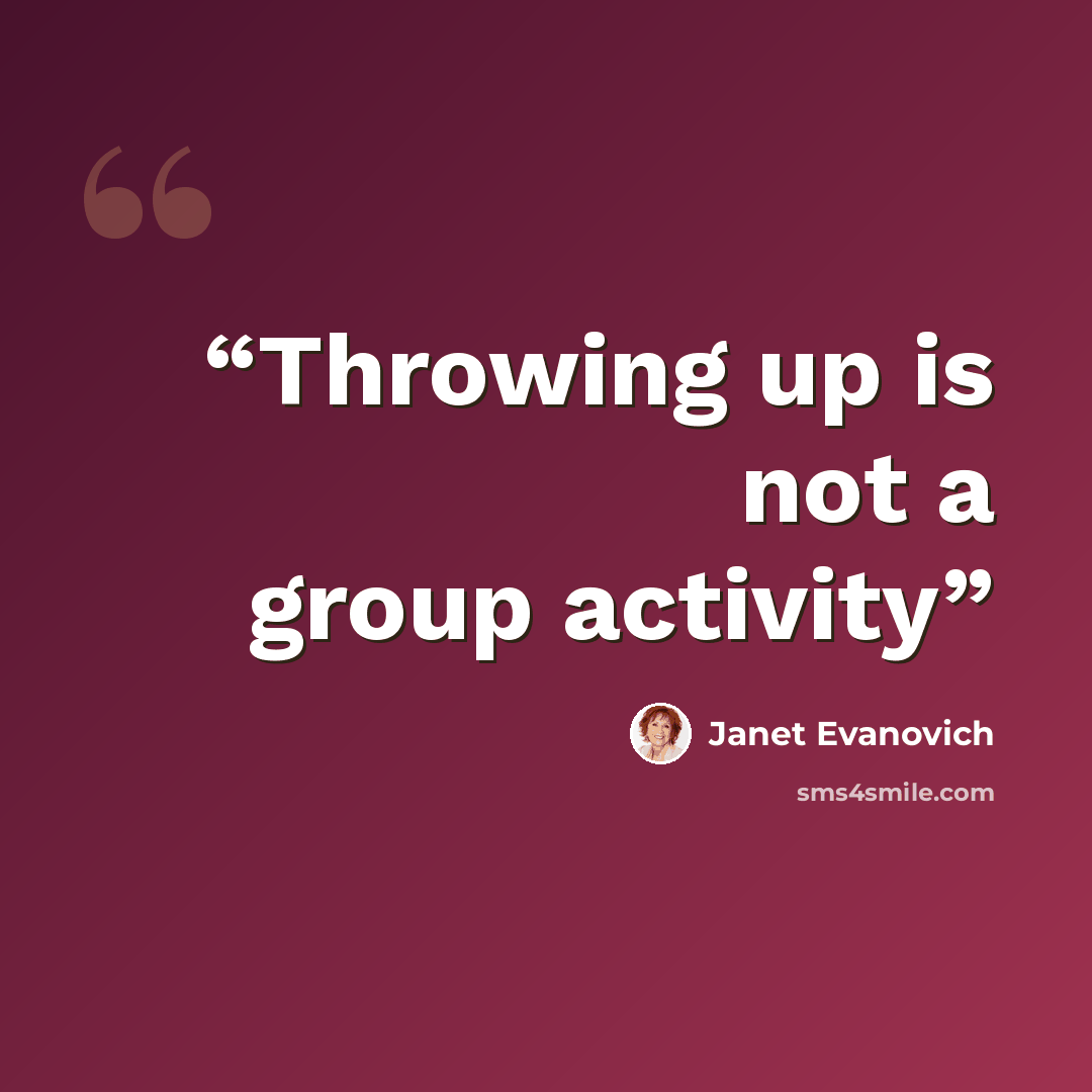 “Throwing up is not a group activity” quote by Janet Evanovich