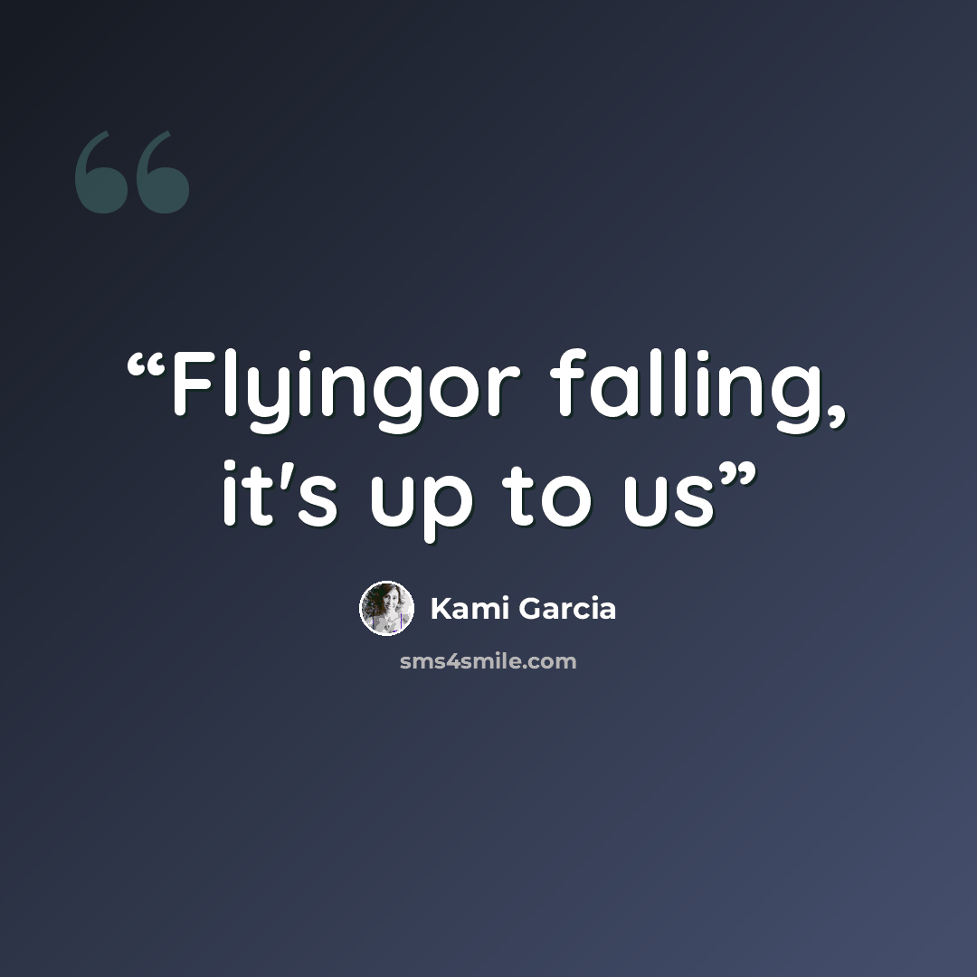 “Flyingor falling, it's up to us” quote by Kami Garcia