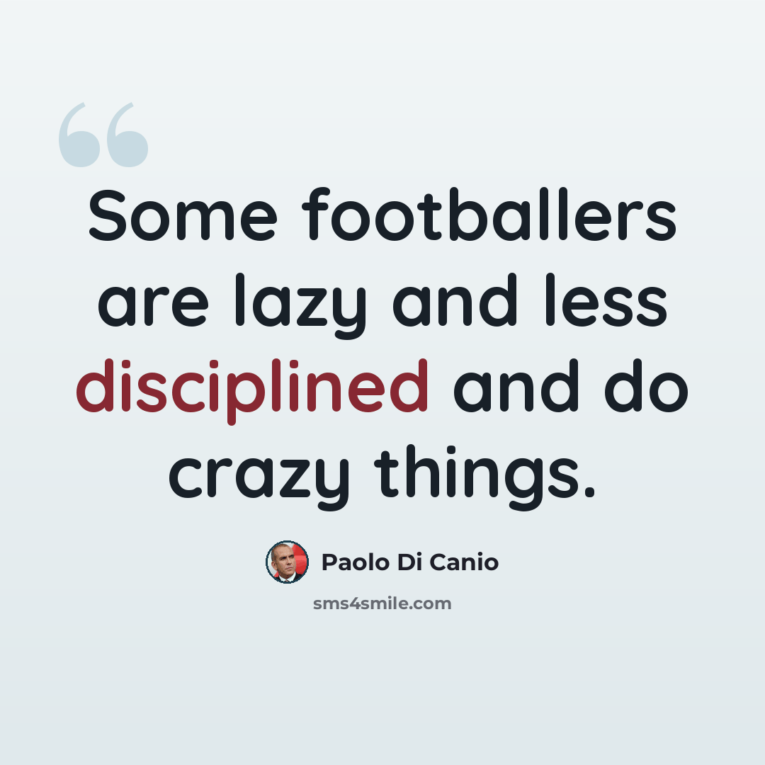 “Some footballers are lazy and less disciplined and do crazy things.” quote by Paolo di Canio
