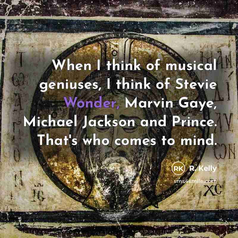 “When I think of musical geniuses, I think of Stevie Wonder, Marvin Gaye, Michael Jackson and Prince. That's who comes to mind.” quote by R. Kelly