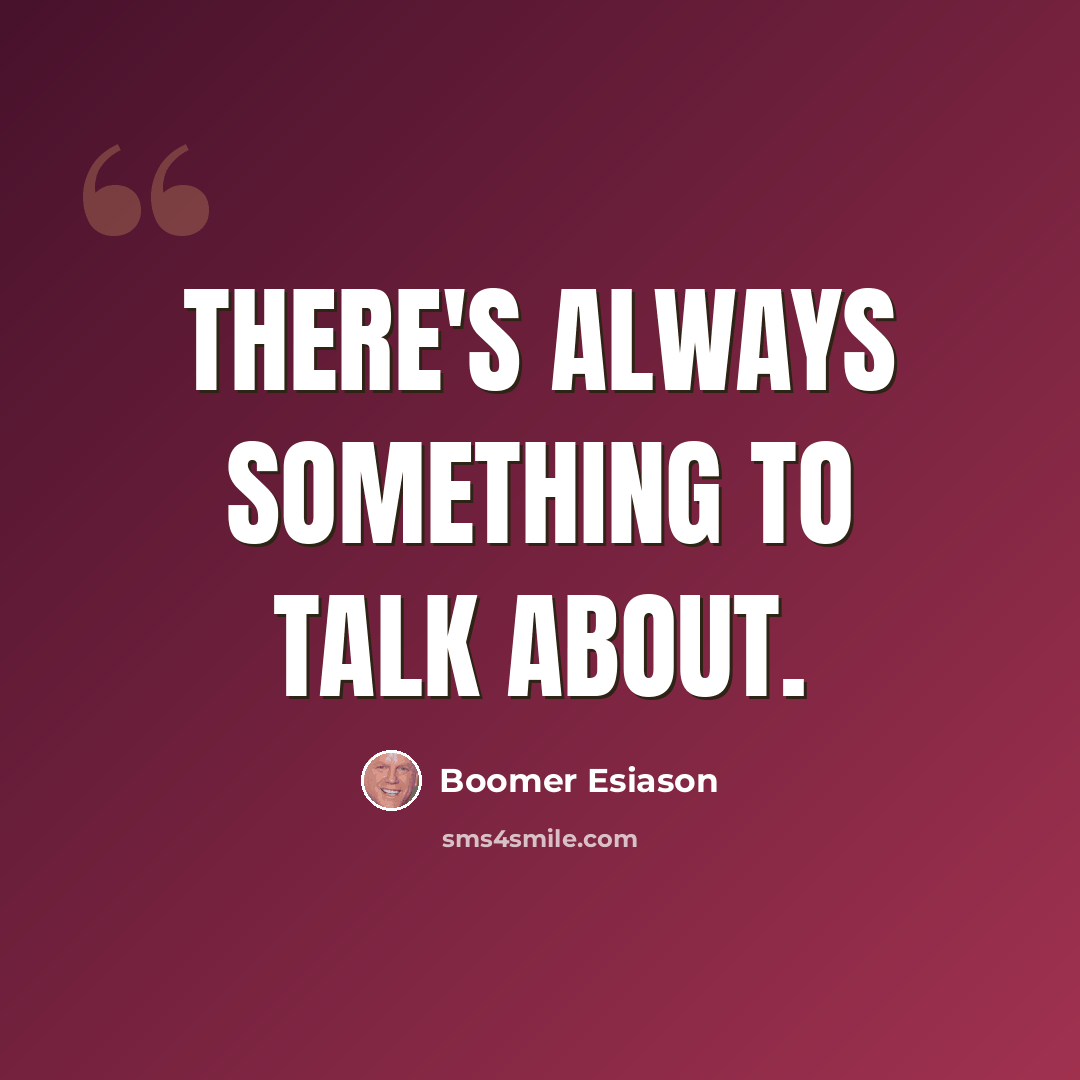 “There's always something to talk about.” quote by Boomer Esiason