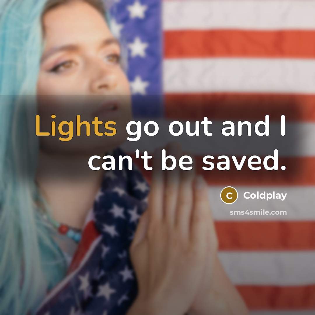 “Lights go out and I can't be saved.” quote by Coldplay