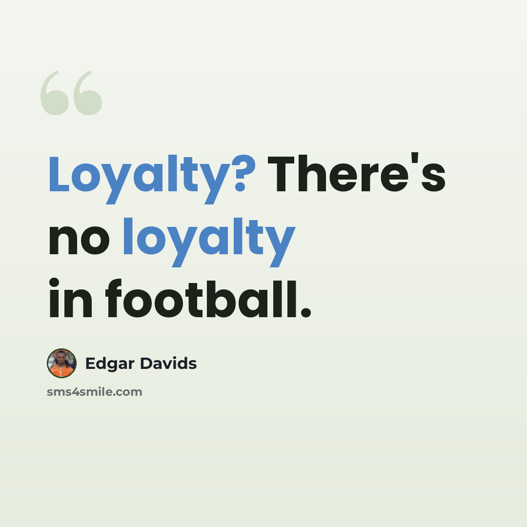 “Loyalty? There's no loyalty in football.” quote by Edgar Davids