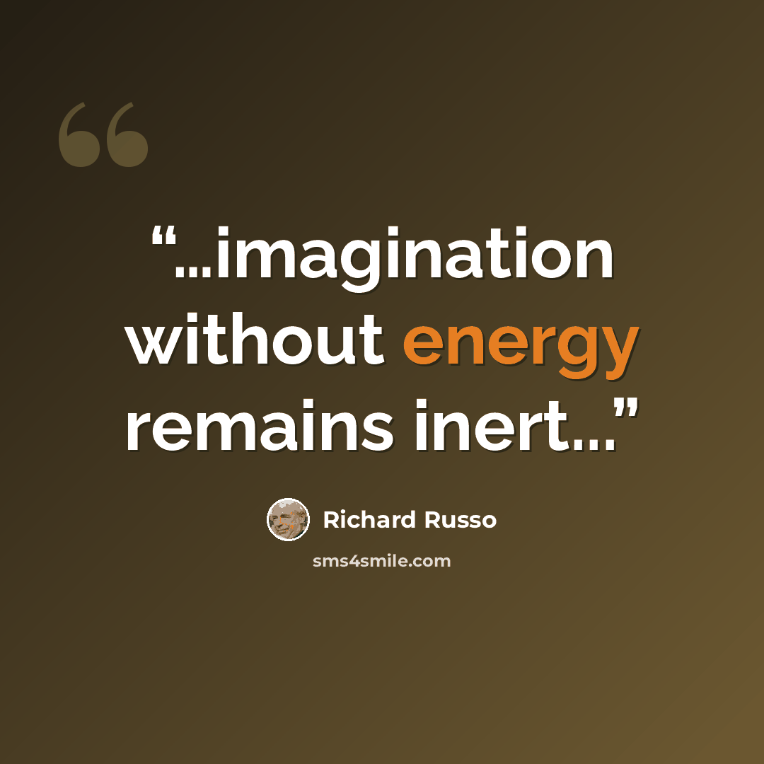 “…imagination without energy remains inert...” quote by Richard Russo