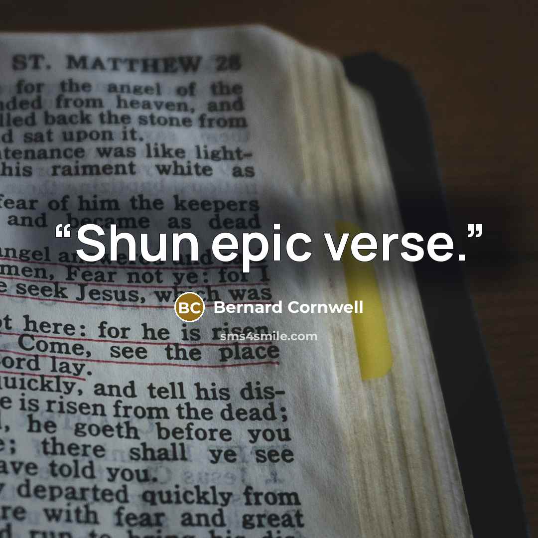 “Shun epic verse.” quote by Bernard Cornwell