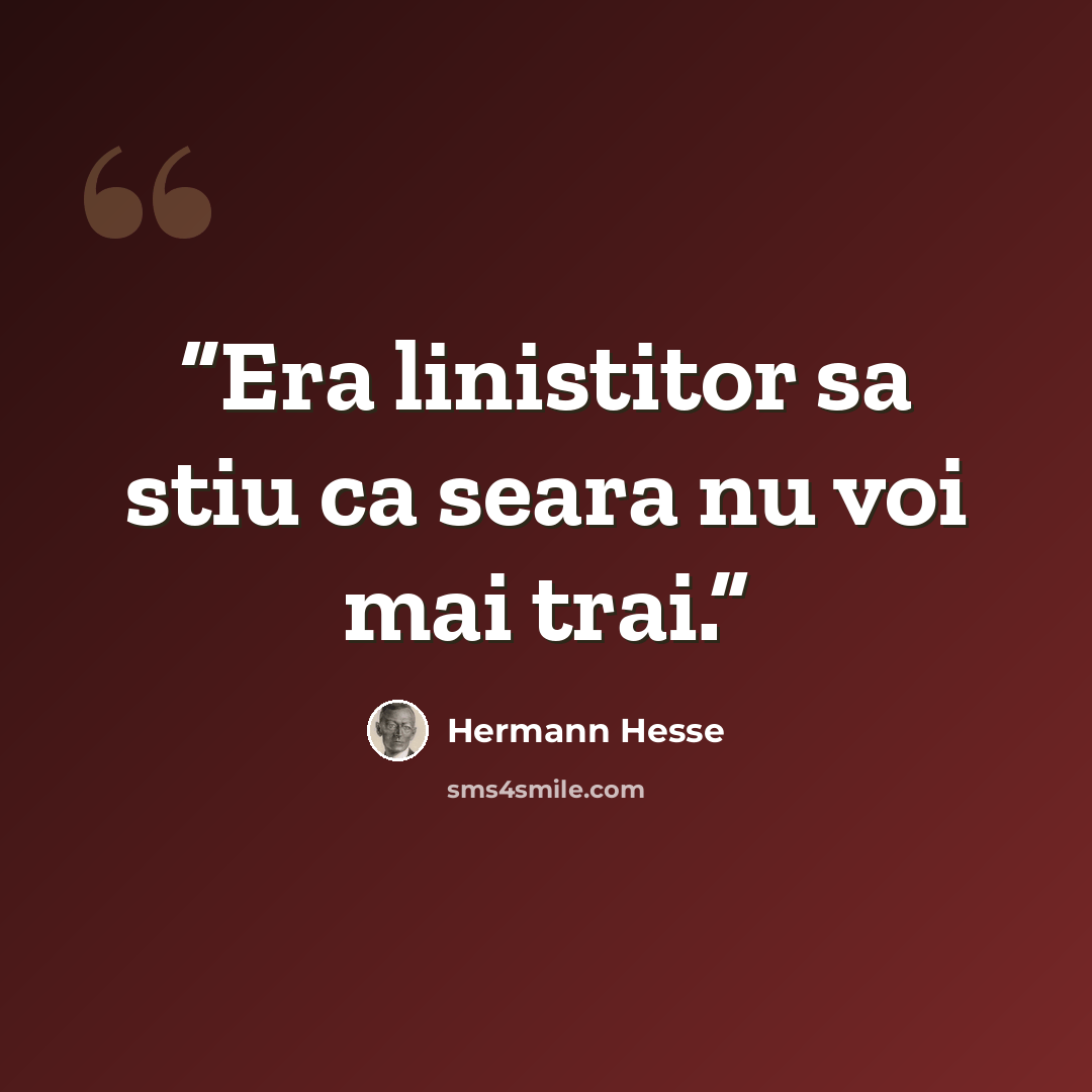 “Era linistitor sa stiu ca seara nu voi mai trai.” quote by Hermann Hesse