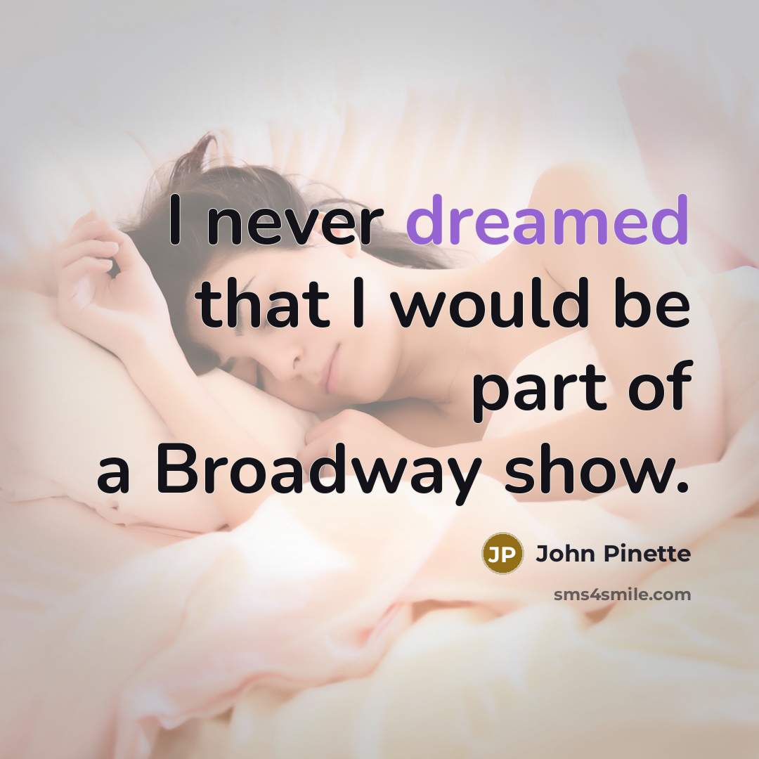 “I never dreamed that I would be part of a Broadway show.” quote by John Pinette