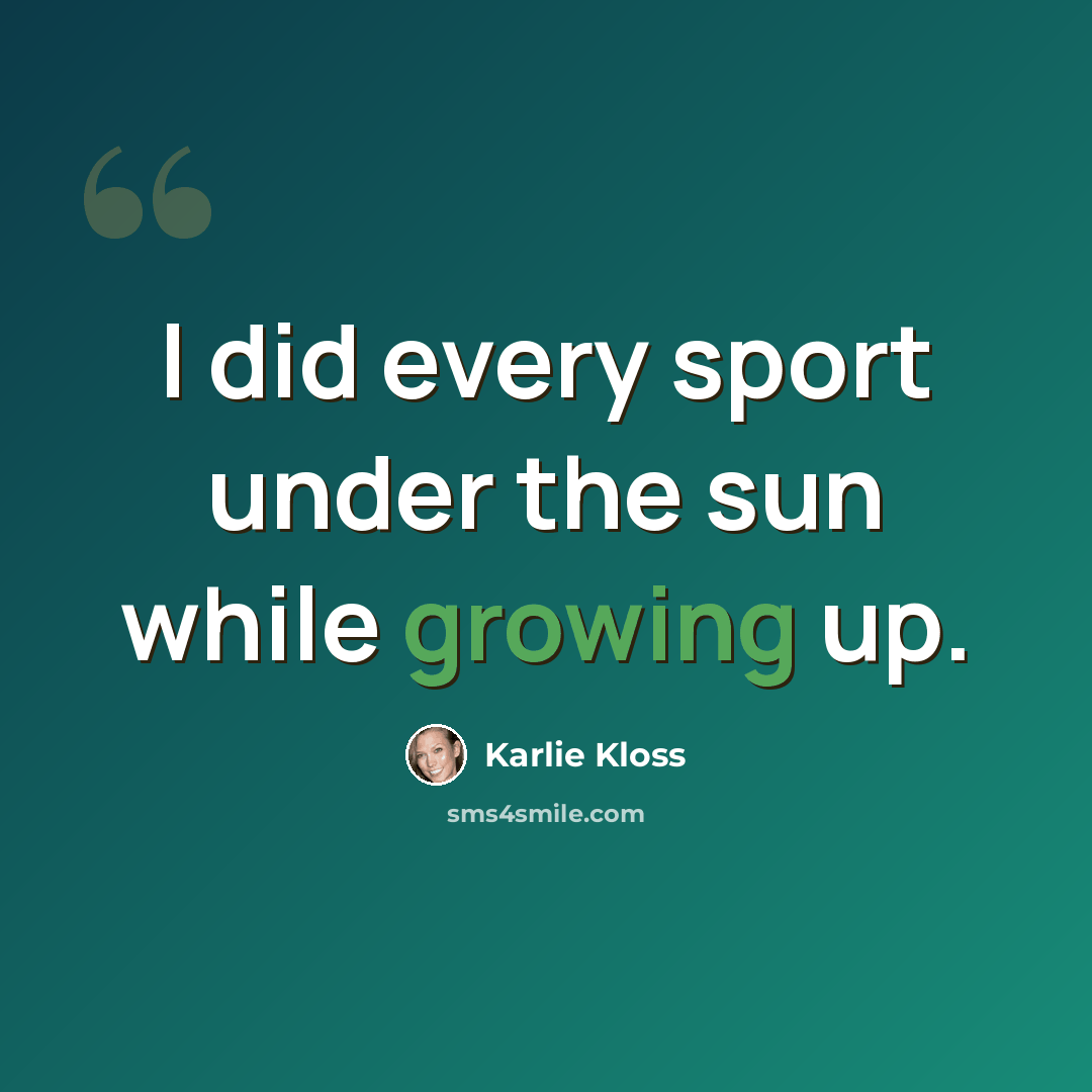 “I did every sport under the sun while growing up.” quote by Karlie Kloss