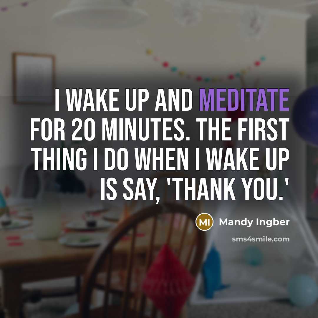 “I wake up and meditate for 20 minutes. The first thing I do when I wake up is say, 'Thank you.'” quote by Mandy Ingber