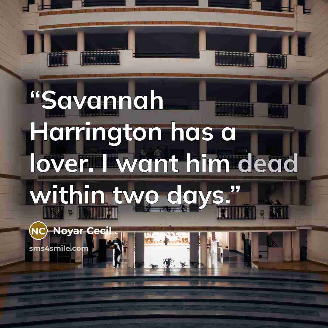 “Savannah Harrington has a lover. I want him dead within two days.” quote by Noyar Cecil