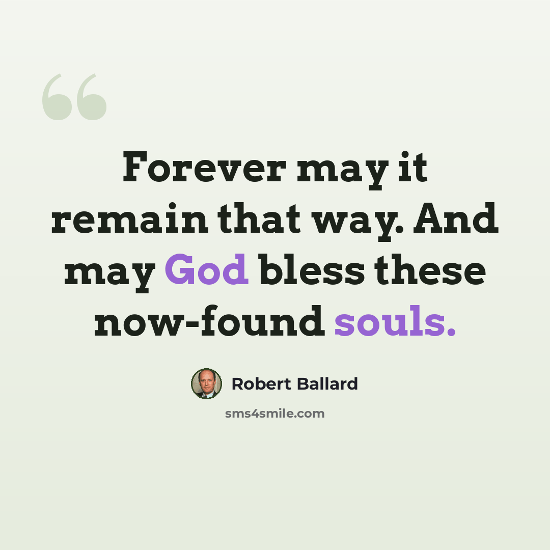 “Forever may it remain that way. And may God bless these now-found souls.” quote by Robert Ballard