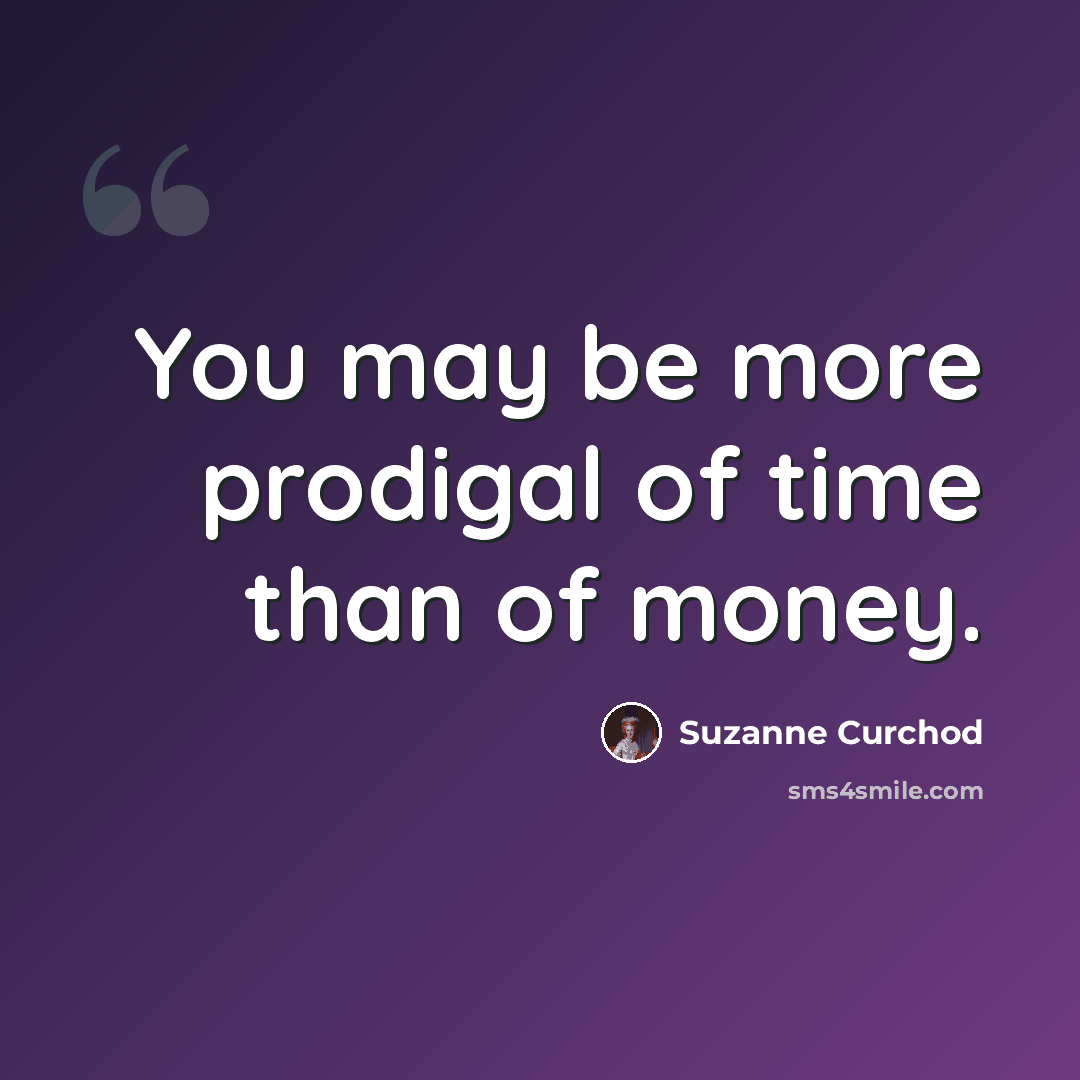 “You may be more prodigal of time than of money.” quote by Suzanne Curchod