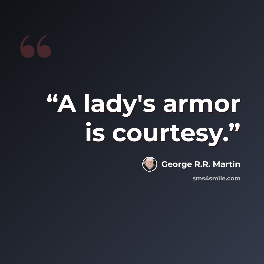 “A lady's armor is courtesy.” quote by George R.R. Martin