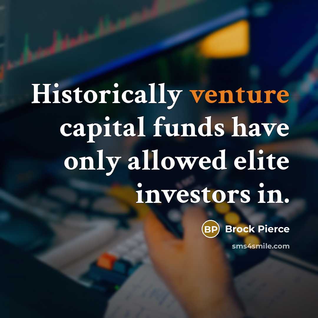 “Historically venture capital funds have only allowed elite investors in.” quote by Brock Pierce