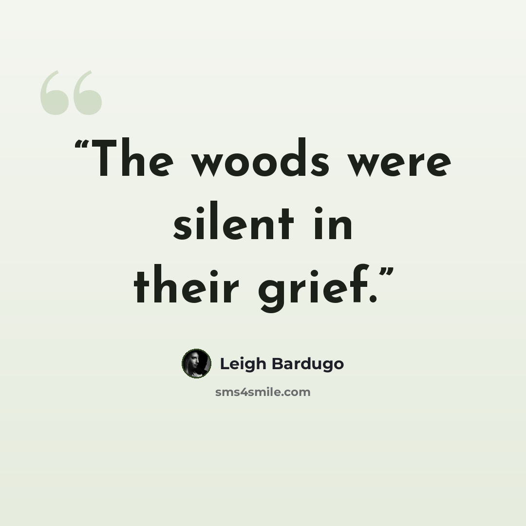 “The woods were silent in their grief.” quote by Leigh Bardugo