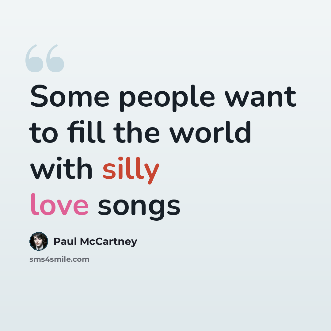 “Some people want to fill the world with silly love songs” quote by Paul McCartney