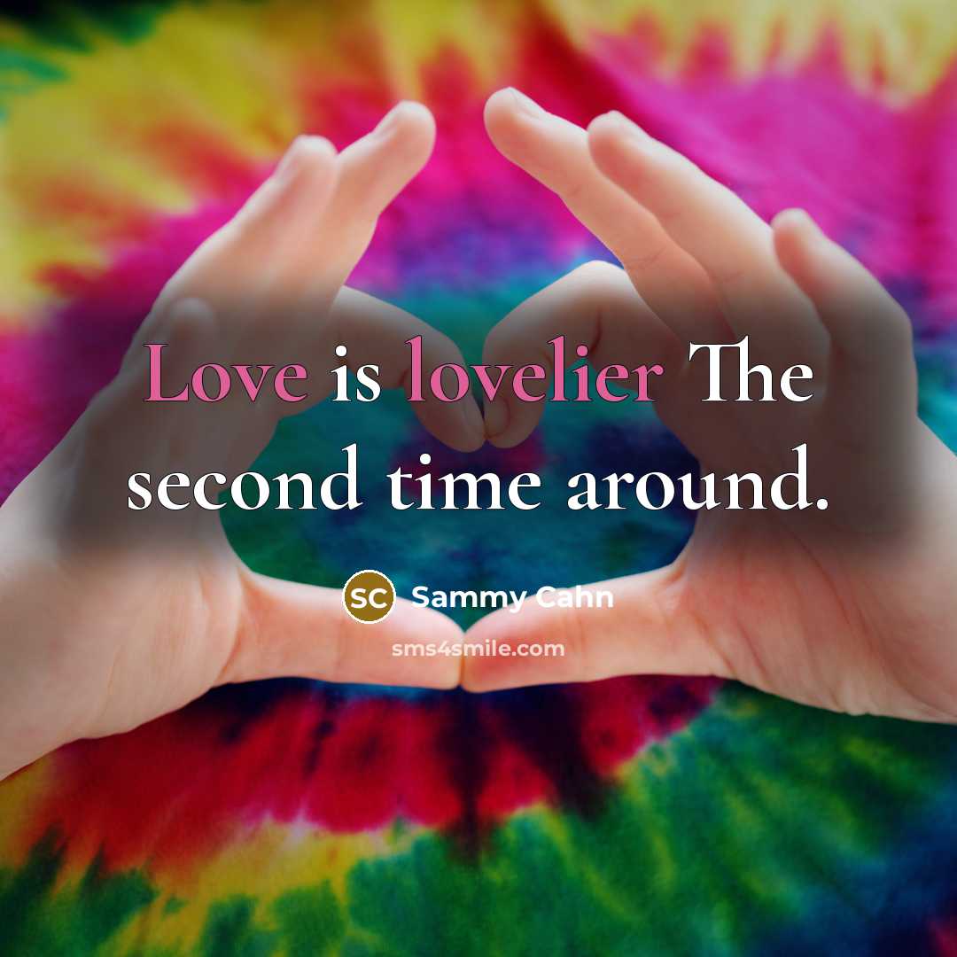 “Love is lovelier The second time around.” quote by Sammy Cahn