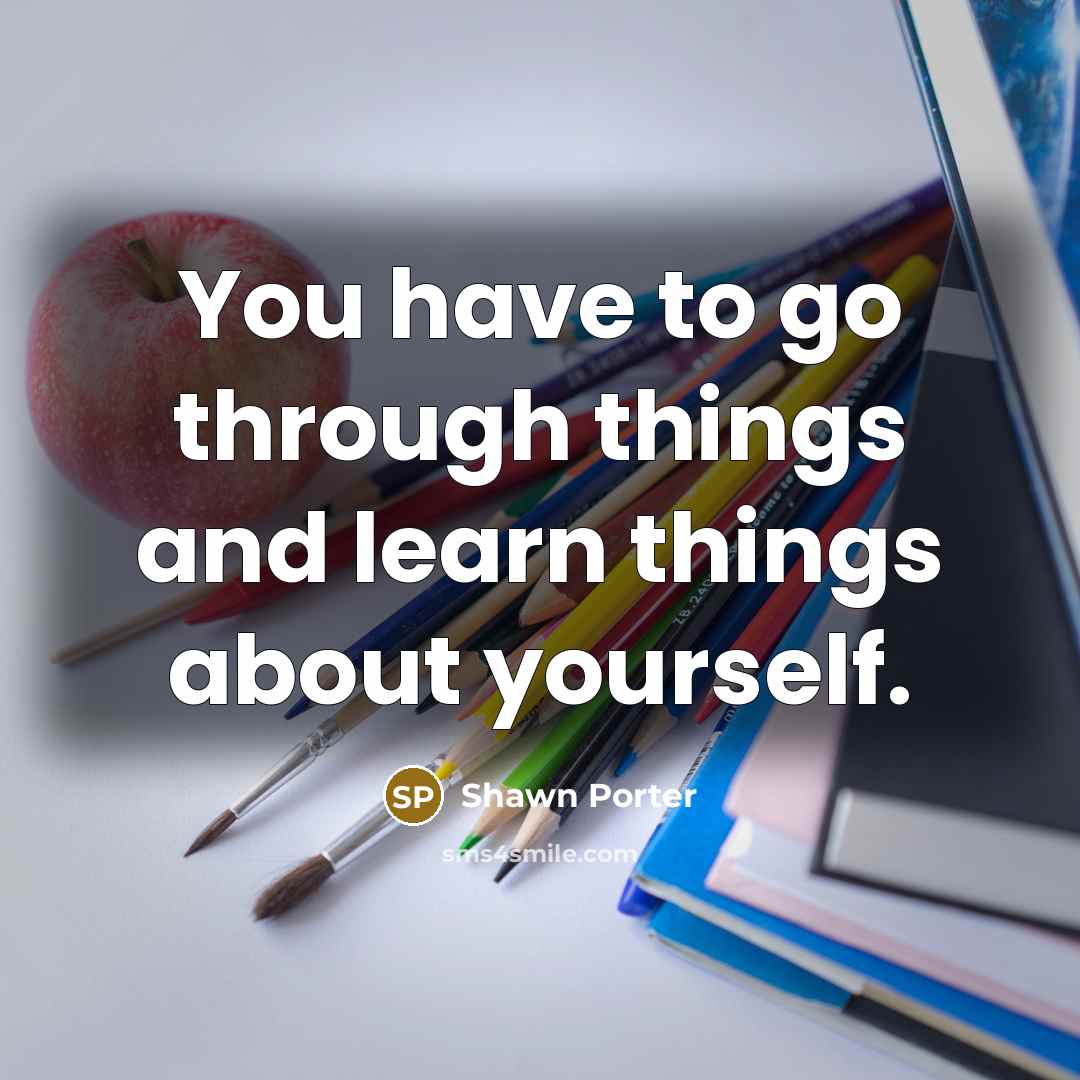 “You have to go through things and learn things about yourself.” quote by Shawn Porter