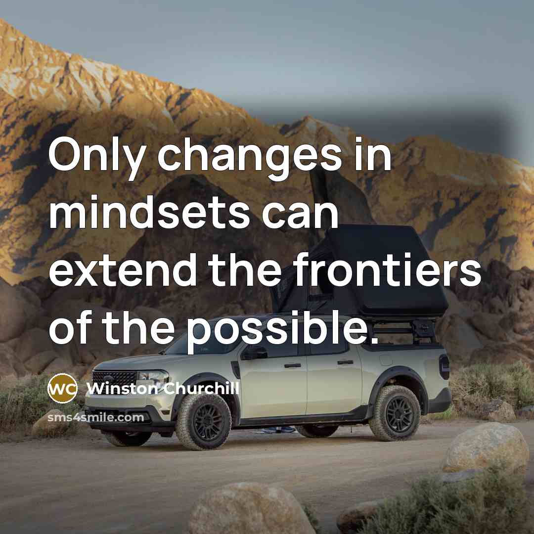 “Only changes in mindsets can extend the frontiers of the possible.” quote by Winston Churchill