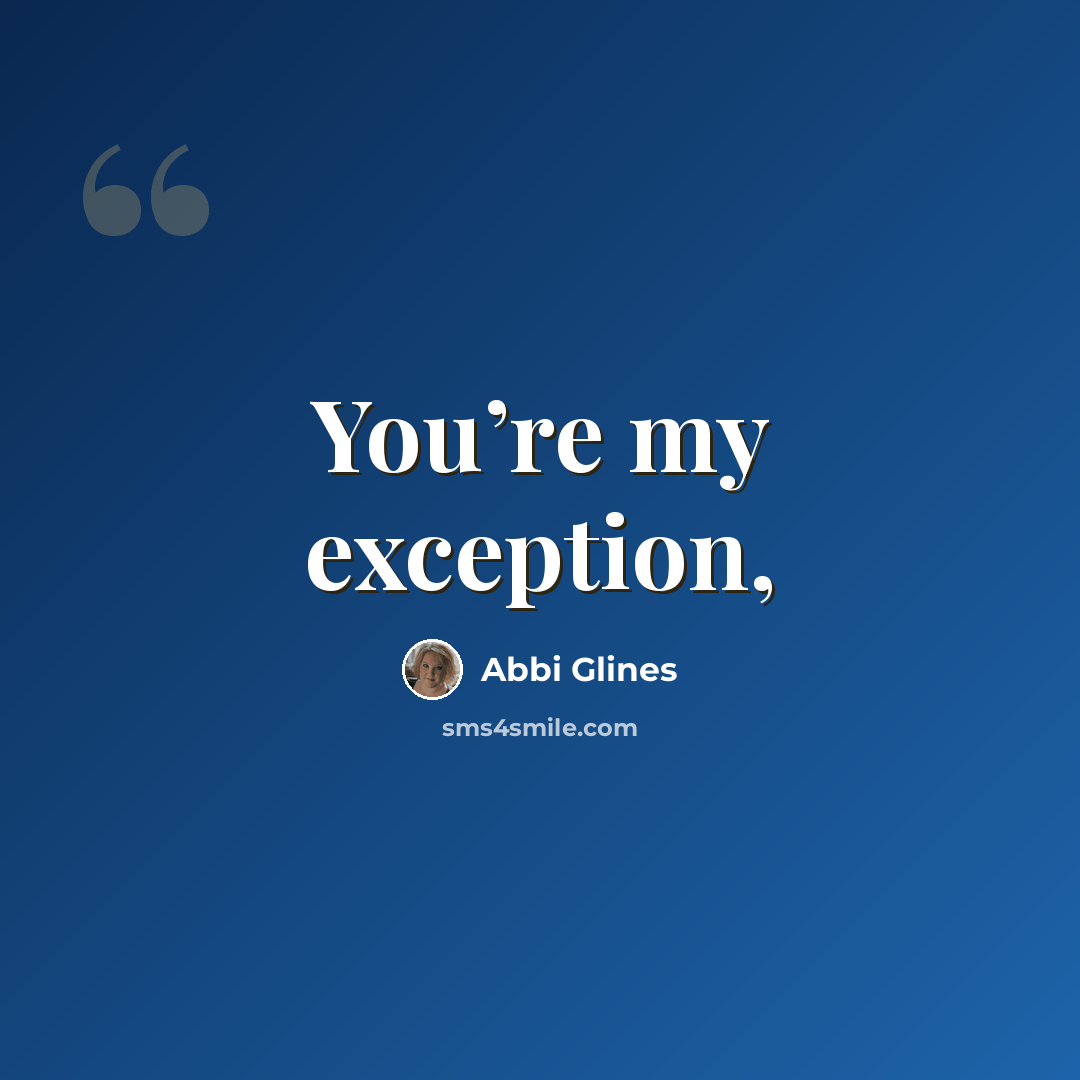 “You’re my exception,” quote by Abbi Glines