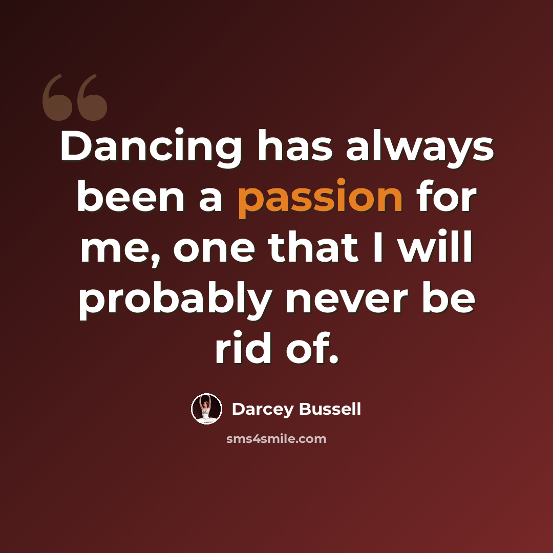 “Dancing has always been a passion for me, one that I will probably never be rid of.” quote by Darcey Bussell