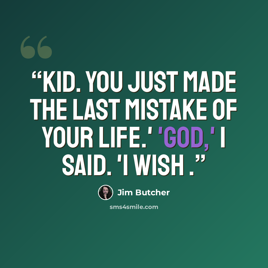 “Kid. You just made the last mistake of your life.' 'God,' I said. 'I wish .” quote by Jim Butcher