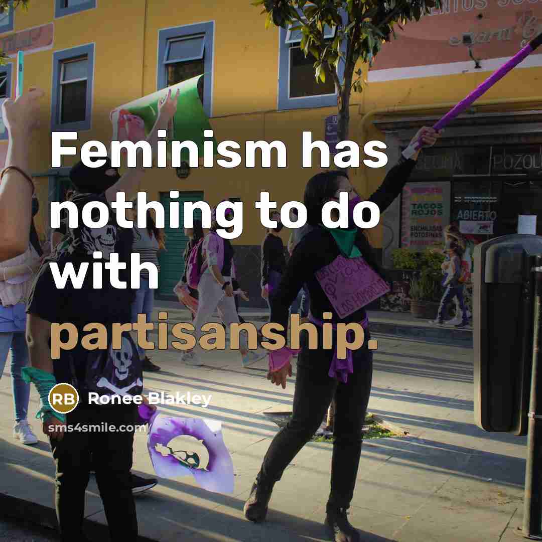 “Feminism has nothing to do with partisanship.” quote by Ronee Blakley