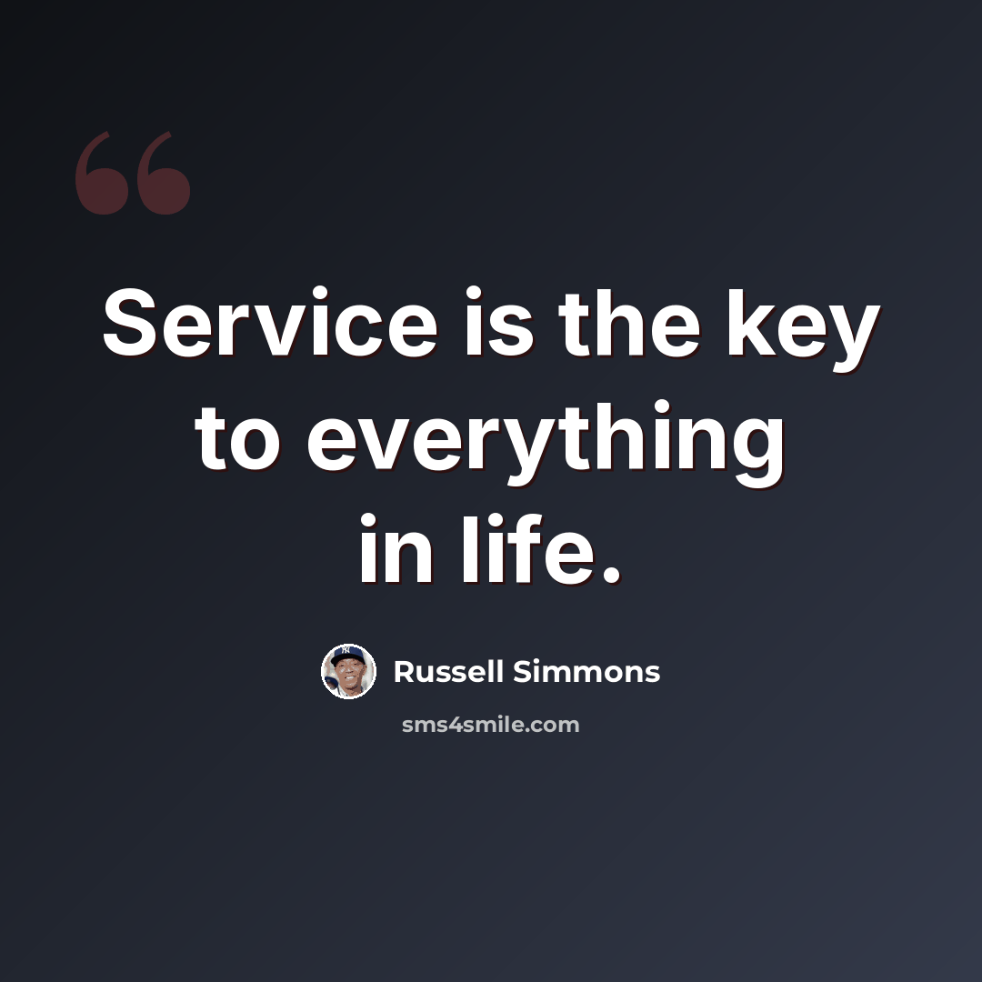 “Service is the key to everything in life.” quote by Russell Simmons