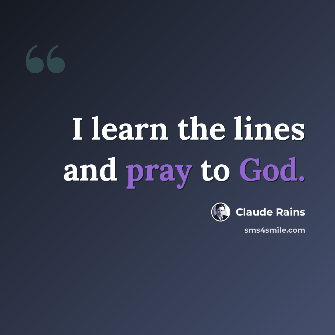 “I learn the lines and pray to God.” quote by Claude Rains