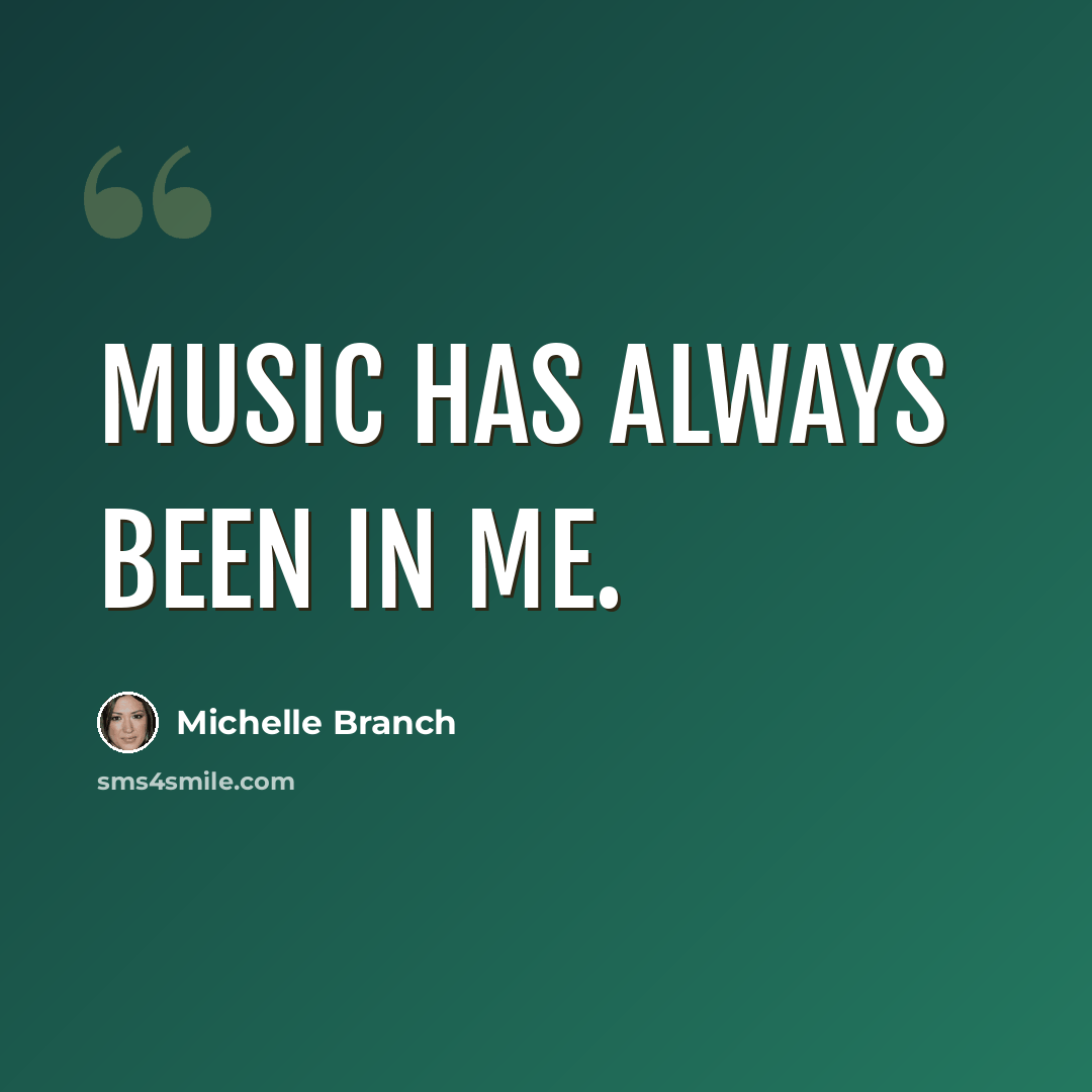 “Music has always been in me.” quote by Michelle Branch