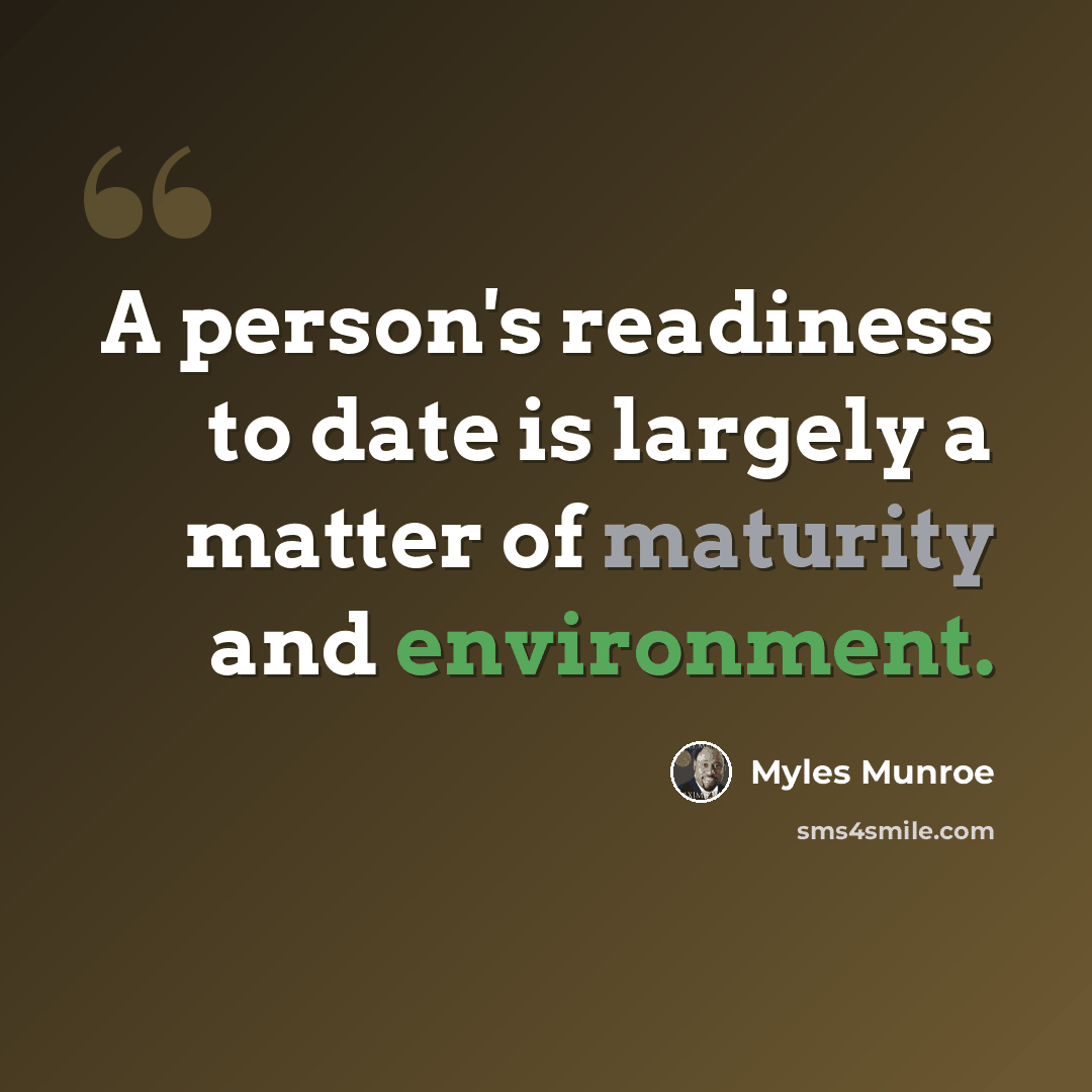 “A person's readiness to date is largely a matter of maturity and environment.” quote by Myles Munroe