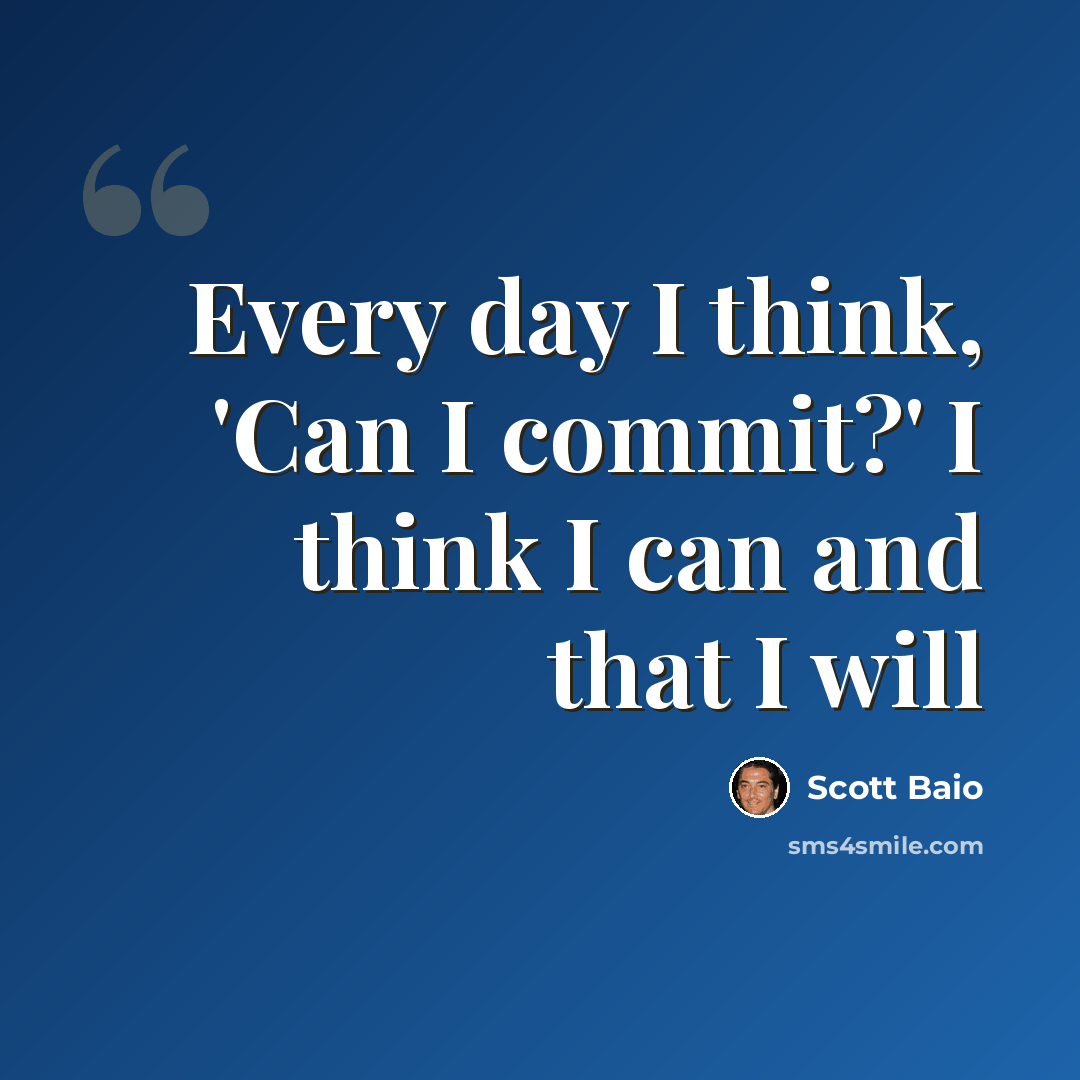 “Every day I think, 'Can I commit?' I think I can and that I will” quote by Scott Baio