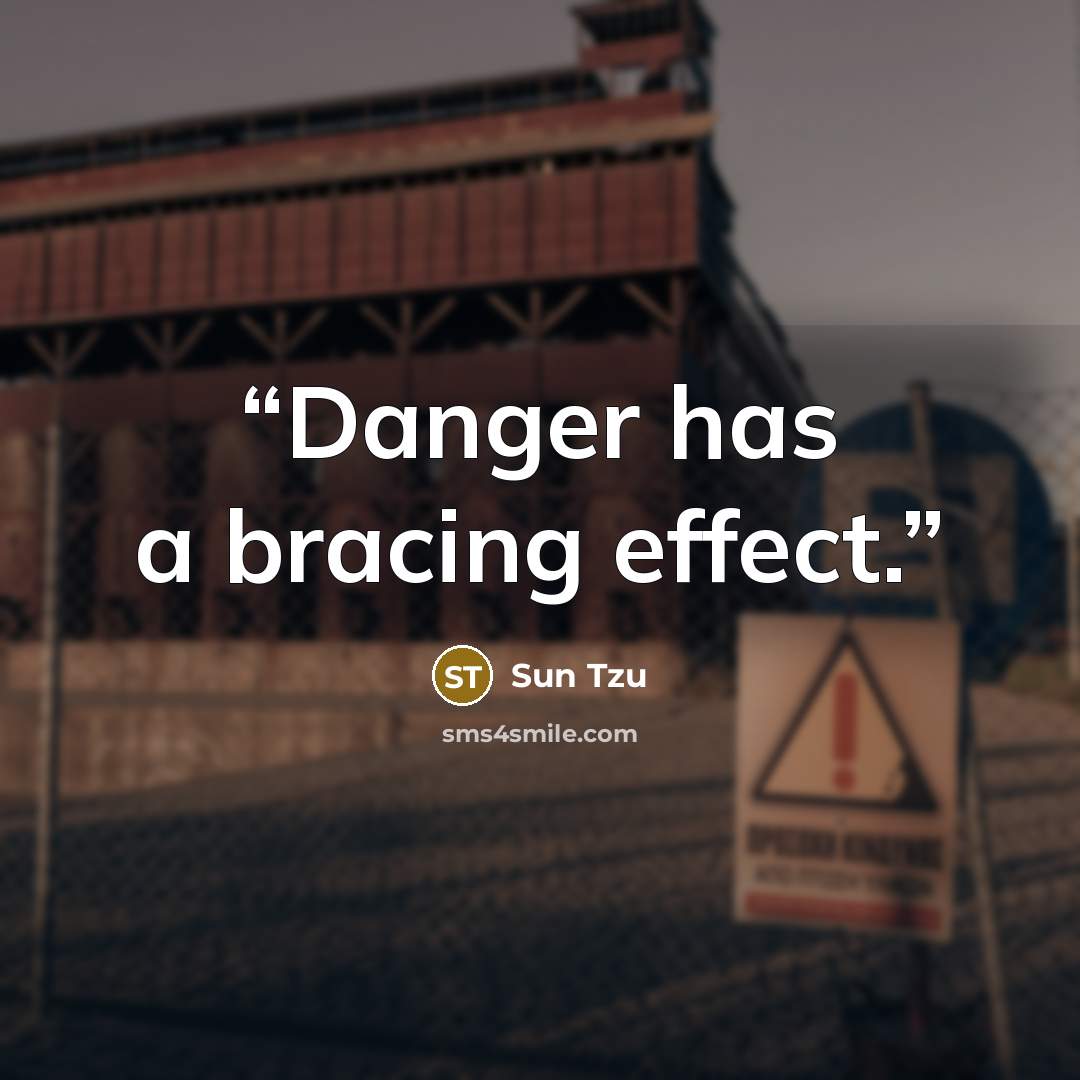 “Danger has a bracing effect.” quote by Sun Tzu