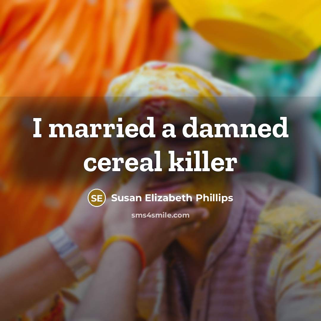 “I married a damned cereal killer” quote by Susan Elizabeth Phillips