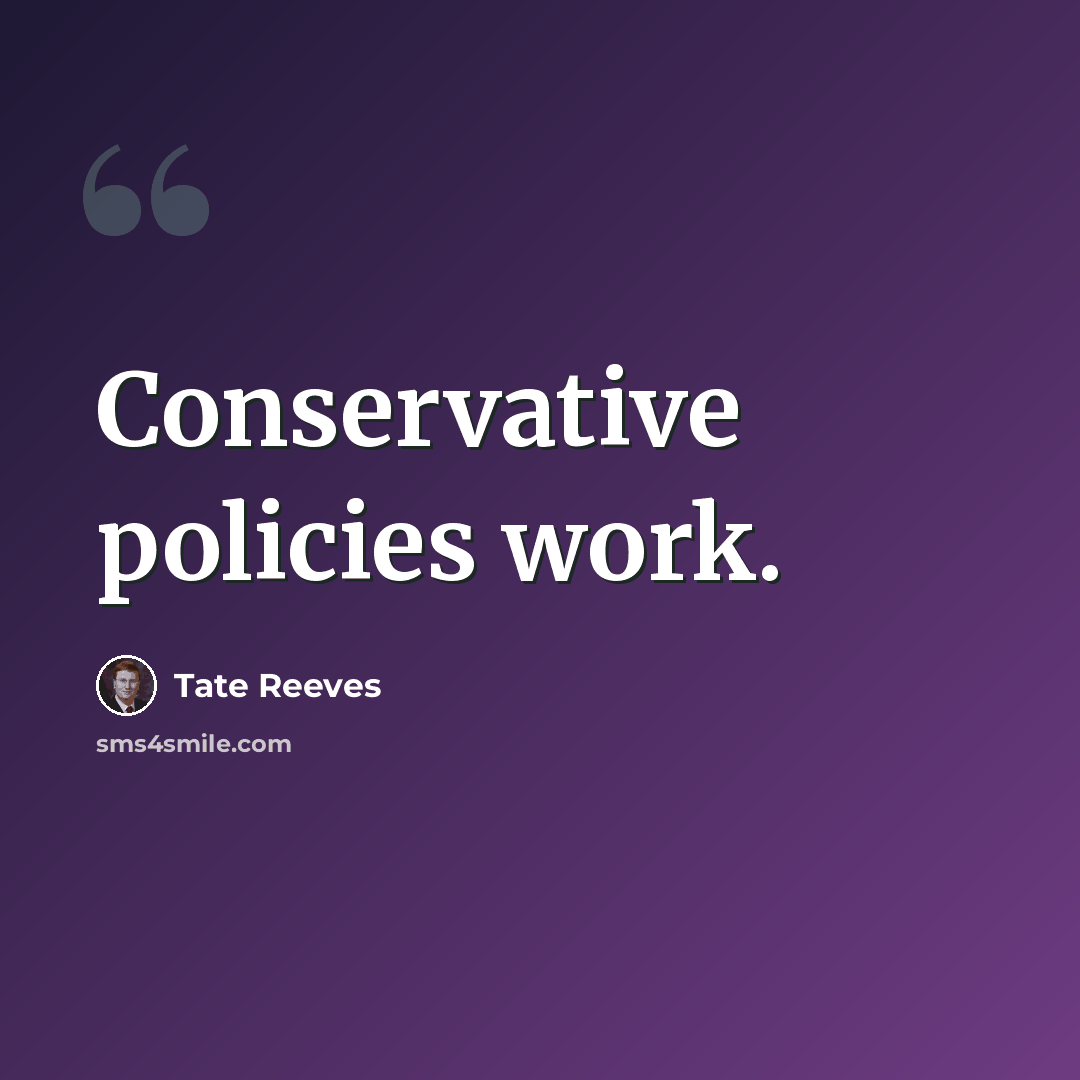 “Conservative policies work.” quote by Tate Reeves