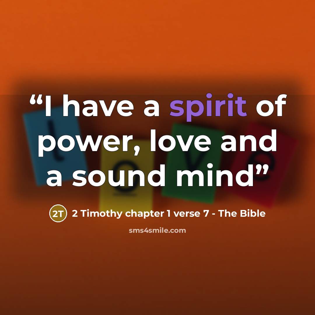 “I have a spirit of power, love and a sound mind” quote by 2 Timothy chapter 1 verse 7 - The Bible
