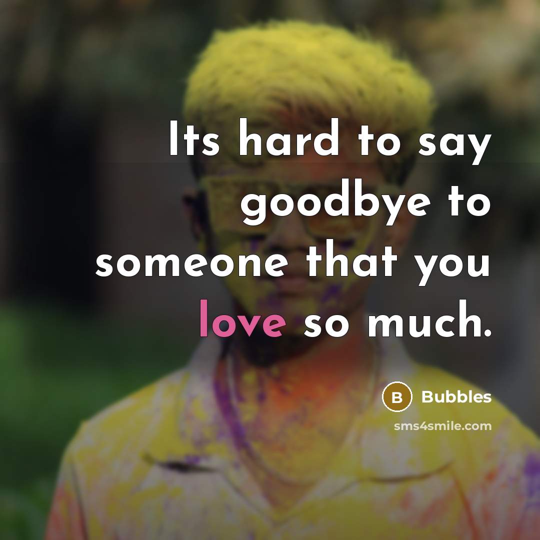 “Its hard to say goodbye to someone that you love so much.” quote by Bubbles