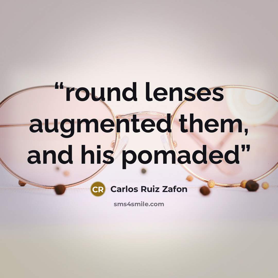 “round lenses augmented them, and his pomaded” quote by Carlos Ruiz Zafón