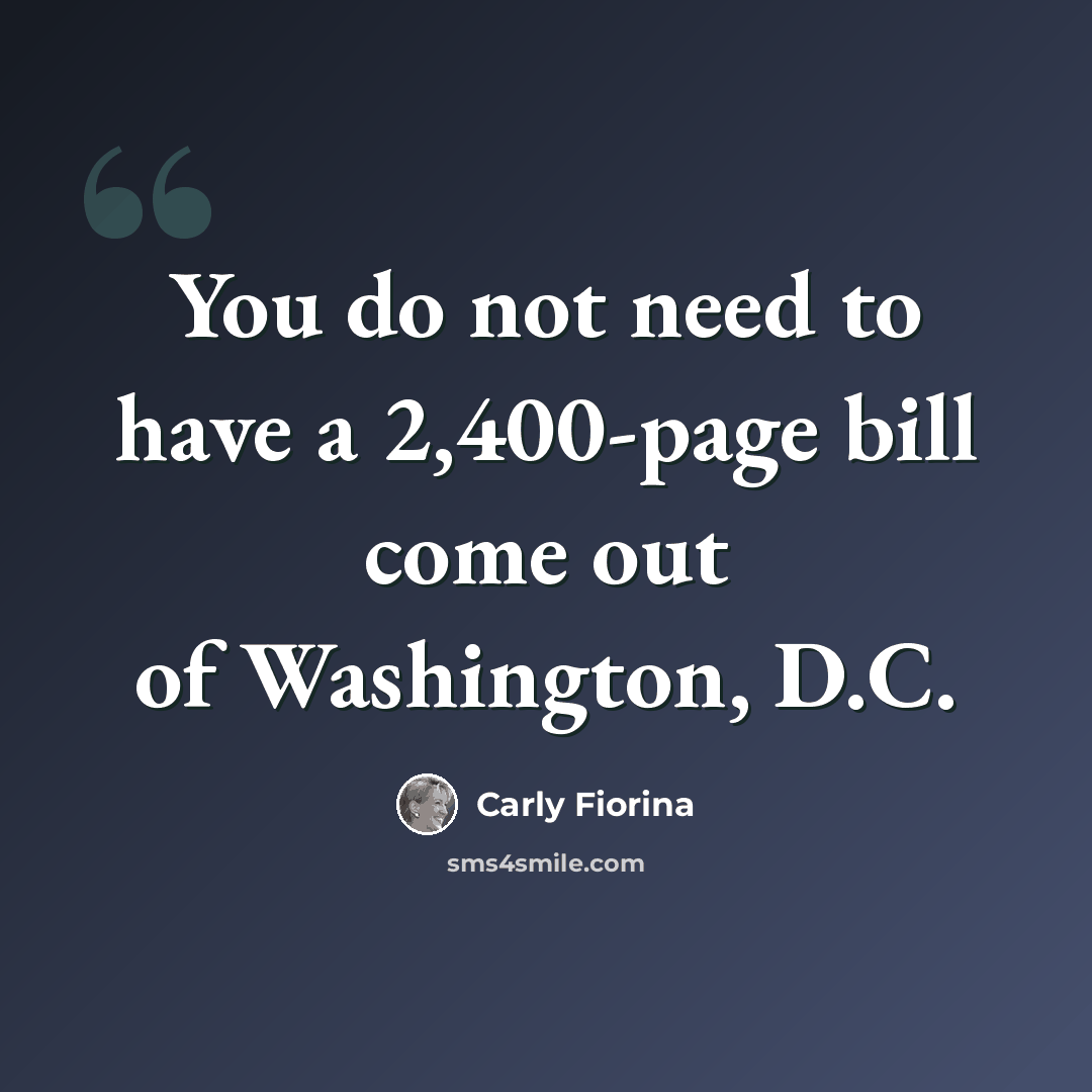 “You do not need to have a 2,400-page bill come out of Washington, D.C.” quote by Carly Fiorina