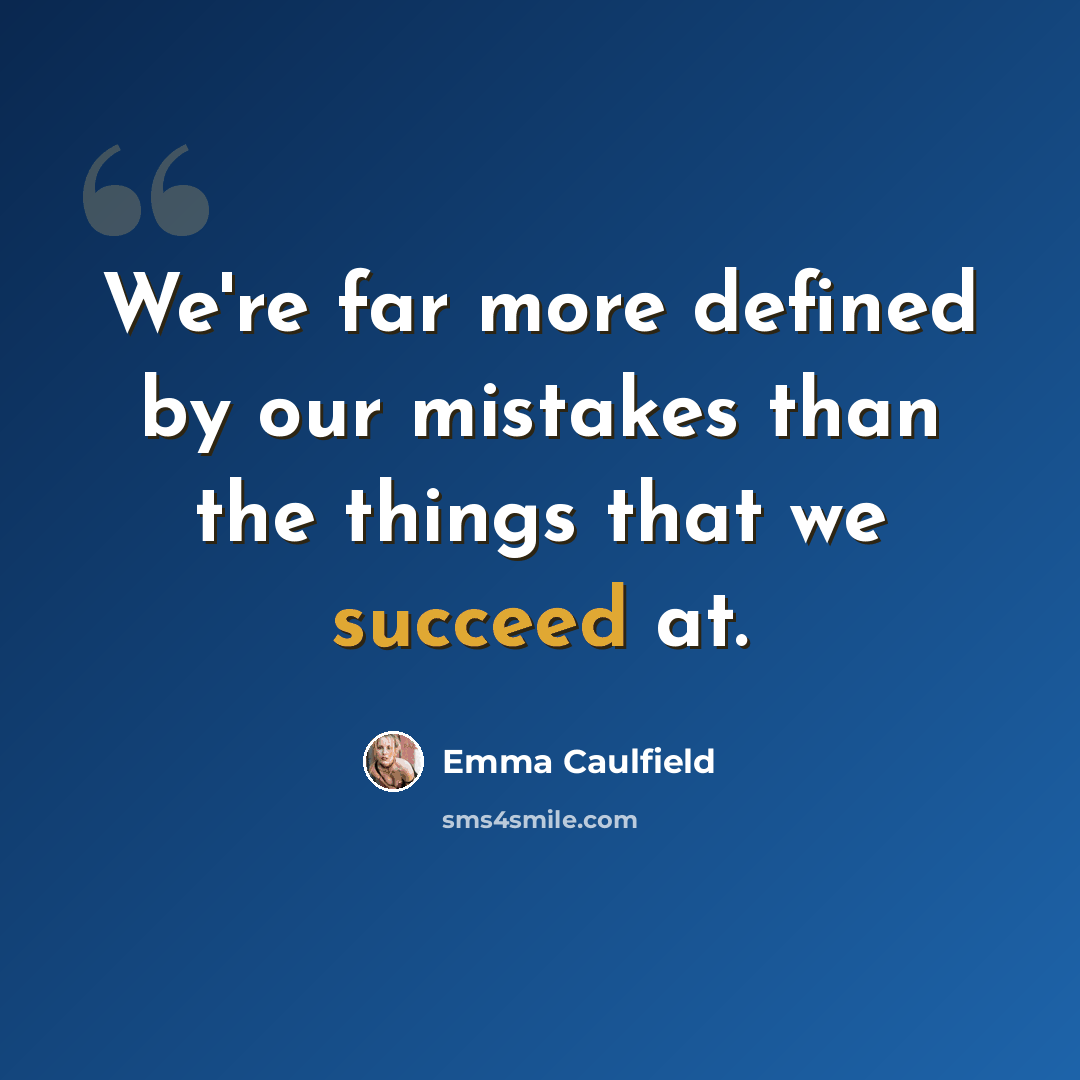 “We're far more defined by our mistakes than the things that we succeed at.” quote by Emma Caulfield