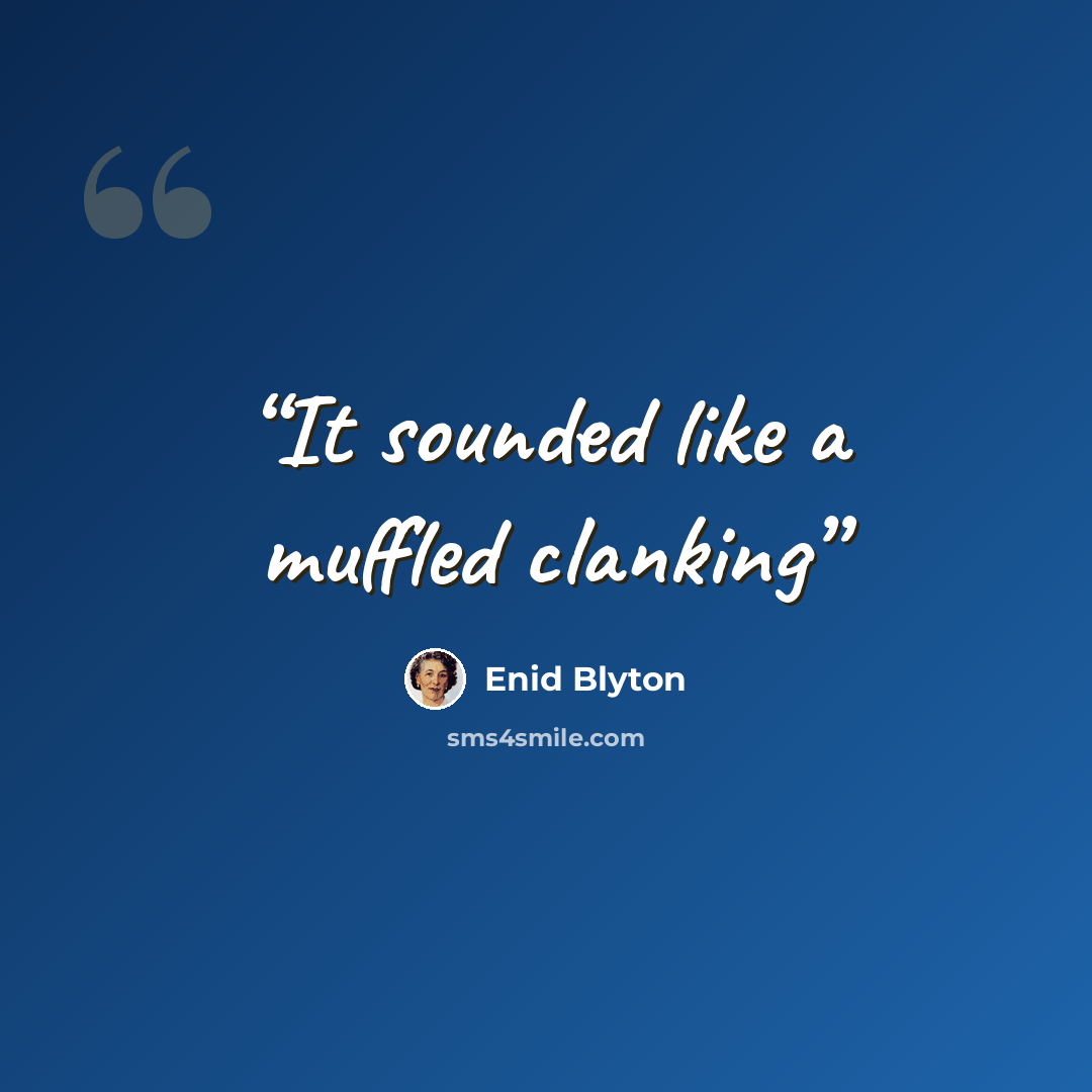 “It sounded like a muffled clanking” quote by Enid Blyton